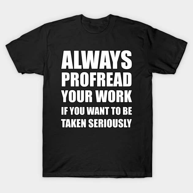 Always Proofread T-Shirt by blackcheetah